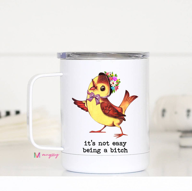It's Not Easy Being a Bitch Travel Cup, Funny Tumbler