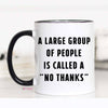 A Large Group of People is Called a No Thanks Mug
