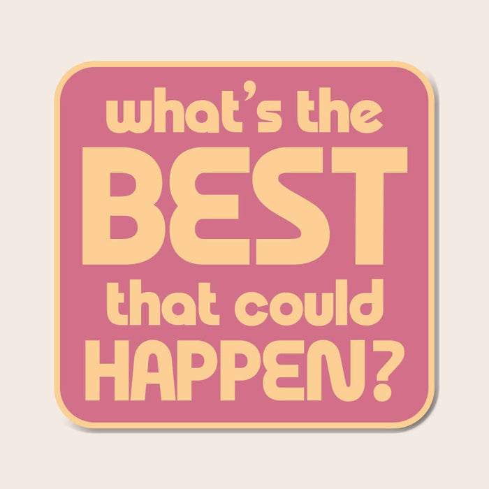 What’s the Best That Could Happen
