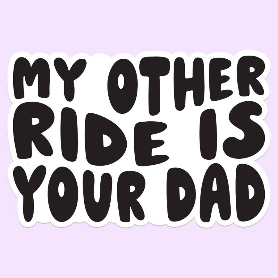 My Other Ride is Your Dad Sticker