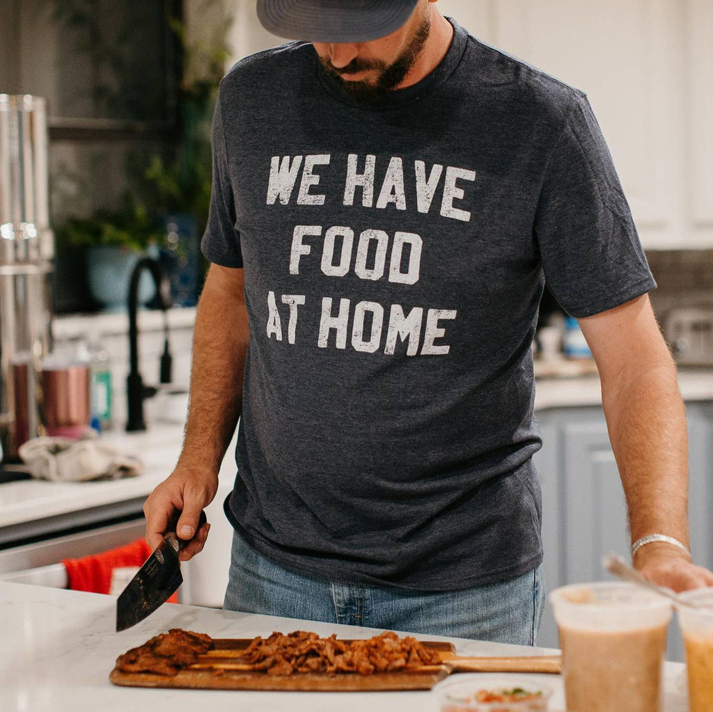 We Have Food at Home Tee