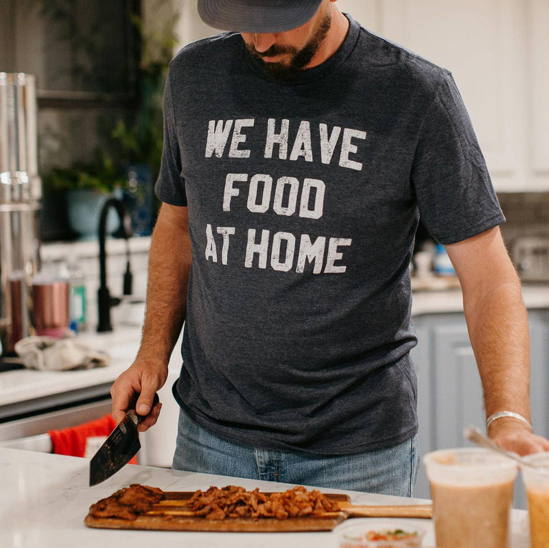 We Have Food at Home Tee