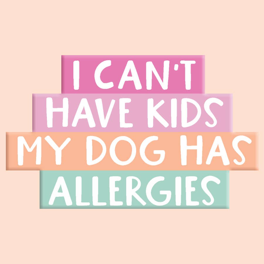 I Can't Have Kids My Dog Has Allergies Sticker
