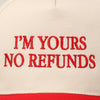 I'm Yours No Refunds Trucker Hat