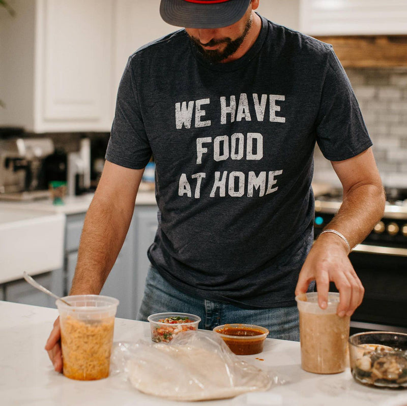 We Have Food at Home Tee