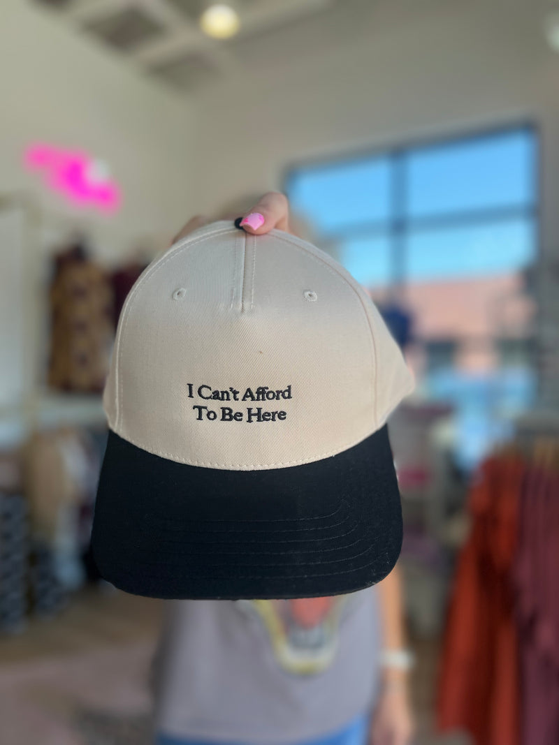 I Can't Afford To Be Here Trucker Hat