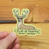 I Play In Traffic Sticker