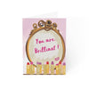 You Are Brilliant Card