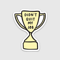Didn't Quit my Job Trophy Sticker