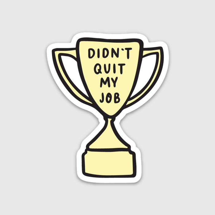 Didn't Quit my Job Trophy Sticker