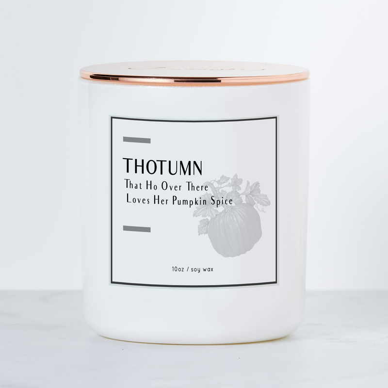 THOTUMN - That Ho...Loves Her Pumpkin Spice- Luxe Soy Candle