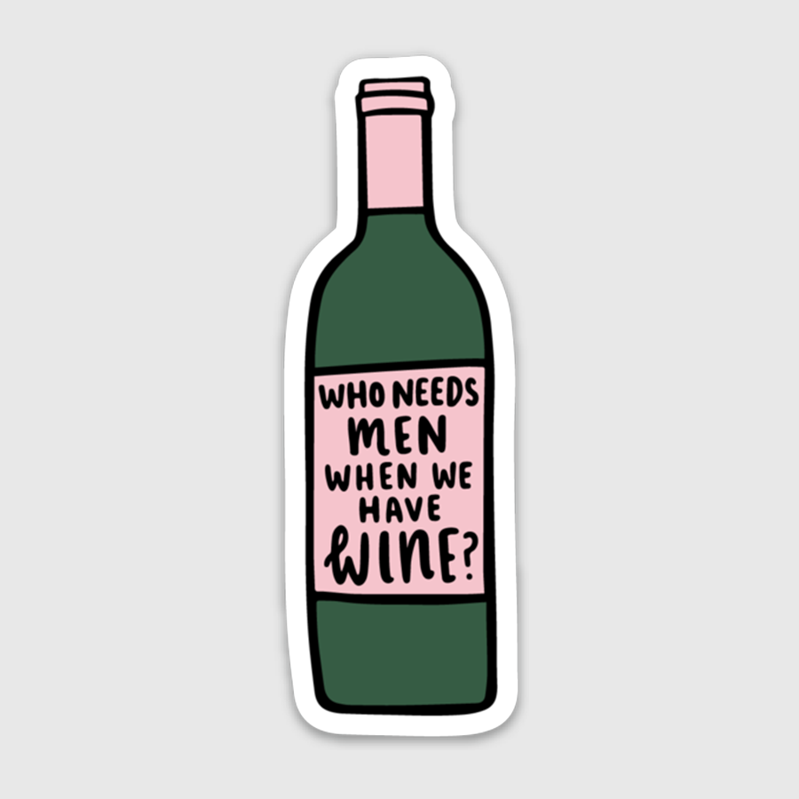 Who Needs Men When We Have Wine Sticker