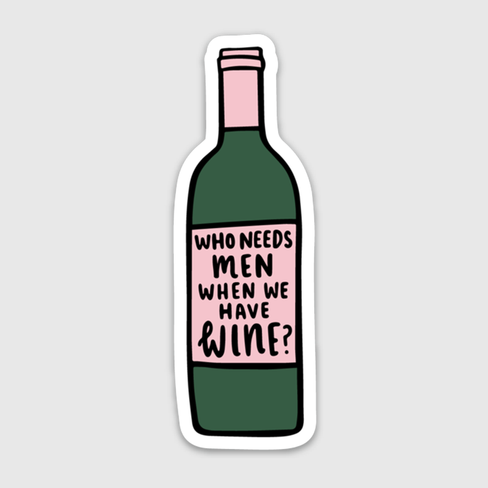 Who Needs Men When We Have Wine Sticker
